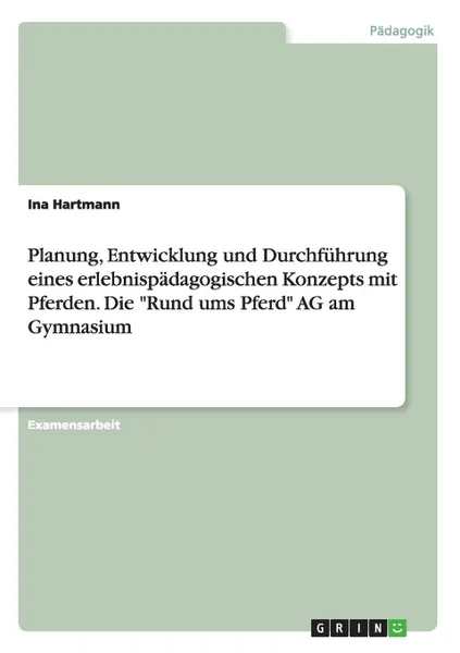 Обложка книги Planung, Entwicklung und Durchfuhrung eines erlebnispadagogischen Konzepts mit Pferden. Die 