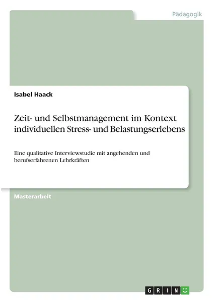 Обложка книги Zeit- und Selbstmanagement im Kontext individuellen Stress- und Belastungserlebens, Isabel Haack