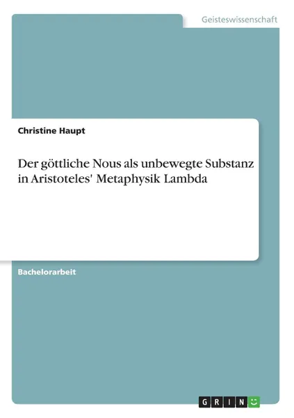 Обложка книги Der gottliche Nous als unbewegte Substanz in Aristoteles. Metaphysik Lambda, Christine Haupt