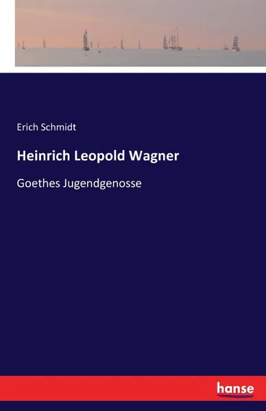 Обложка книги Heinrich Leopold Wagner, Erich Schmidt