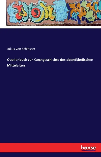 Обложка книги Quellenbuch zur Kunstgeschichte des abendlandischen Mittelalters, Julius von Schlosser