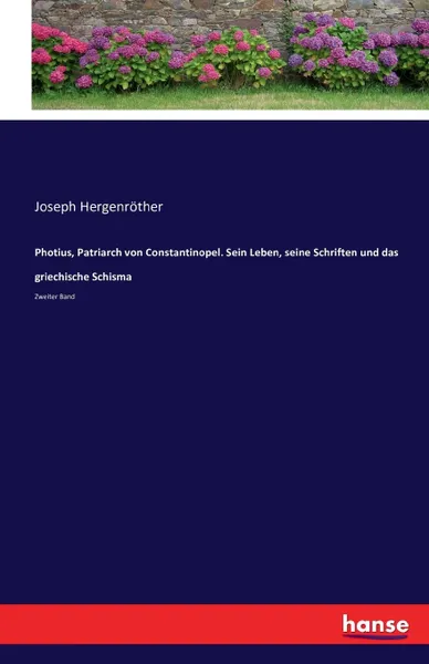 Обложка книги Photius, Patriarch von Constantinopel. Sein Leben, seine Schriften und das griechische Schisma, Joseph Hergenröther