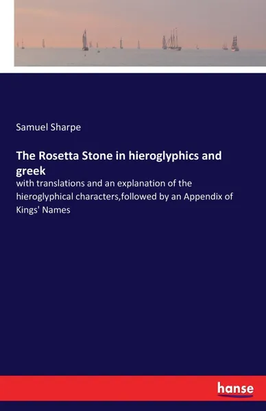 Обложка книги The Rosetta Stone in hieroglyphics and greek, Samuel Sharpe