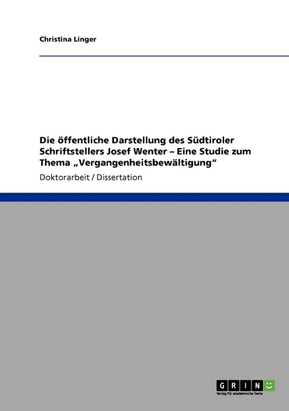 Обложка книги Die offentliche Darstellung des Sudtiroler Schriftstellers Josef Wenter - Eine Studie zum Thema .Vergangenheitsbewaltigung