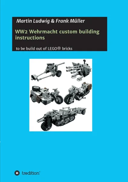 Обложка книги WW2 Wehrmacht custom building instructions, Martin Ludwig, Frank Müller