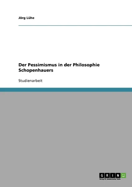 Обложка книги Der Pessimismus in der Philosophie Schopenhauers, Jörg Lühe