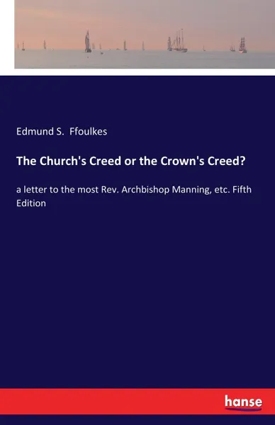 Обложка книги The Church.s Creed or the Crown.s Creed., Edmund S. Ffoulkes