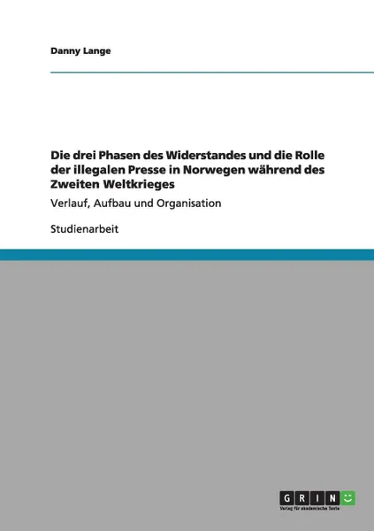 Обложка книги Die drei Phasen des Widerstandes und die Rolle der illegalen Presse in Norwegen wahrend des Zweiten Weltkrieges, Danny Lange