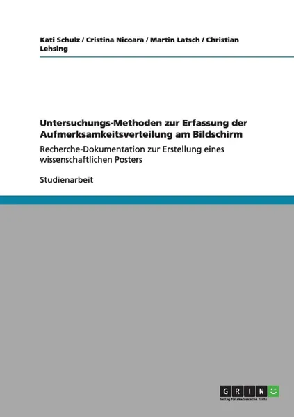 Обложка книги Untersuchungs-Methoden zur Erfassung der Aufmerksamkeitsverteilung am Bildschirm, Kati Schulz, Christian Lehsing, Cristina Nicoara