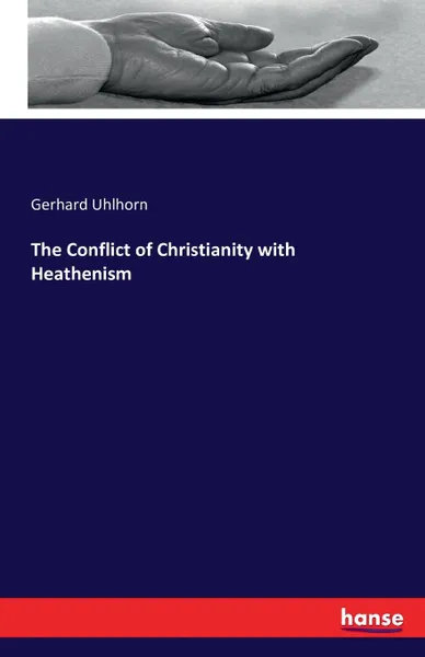 Обложка книги The Conflict of Christianity with Heathenism, Gerhard Uhlhorn