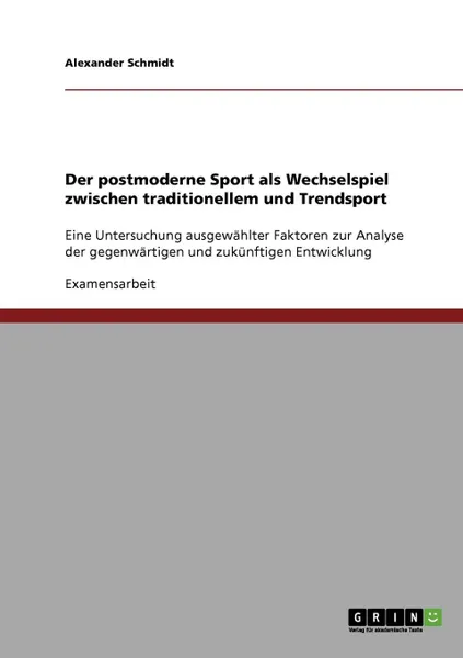 Обложка книги Der postmoderne Sport als Wechselspiel zwischen traditionellem und Trendsport, Alexander Schmidt