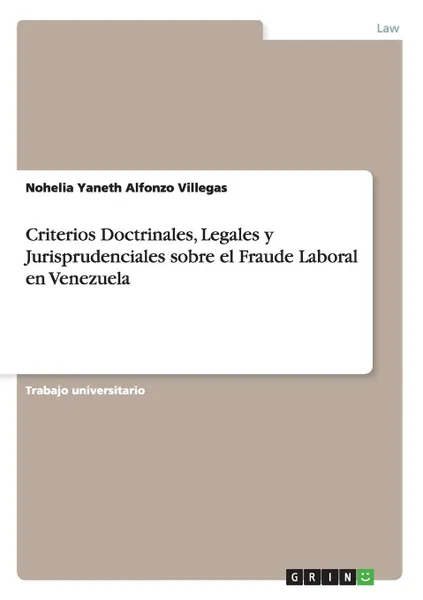 Обложка книги Criterios Doctrinales, Legales y Jurisprudenciales sobre el Fraude Laboral en Venezuela, Nohelia Yaneth Alfonzo Villegas