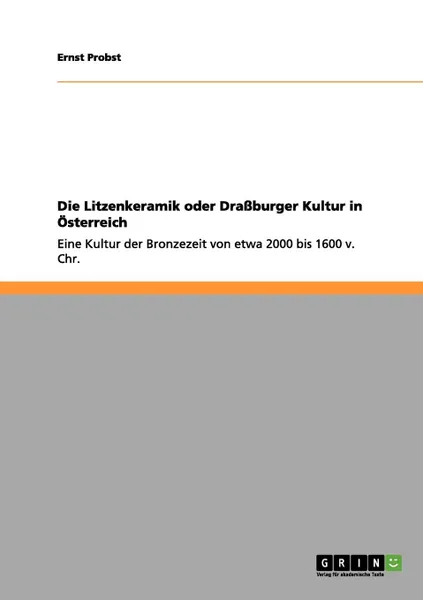 Обложка книги Die Litzenkeramik oder Drassburger Kultur in Osterreich, Ernst Probst