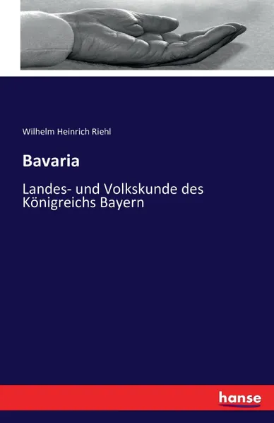 Обложка книги Bavaria, Wilhelm Heinrich Riehl