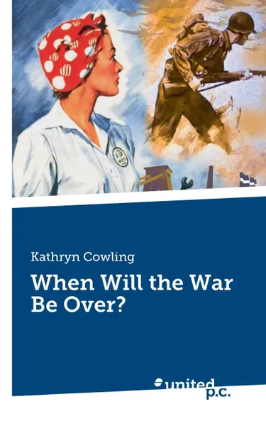 Обложка книги When Will the War Be Over., Kathryn Cowling