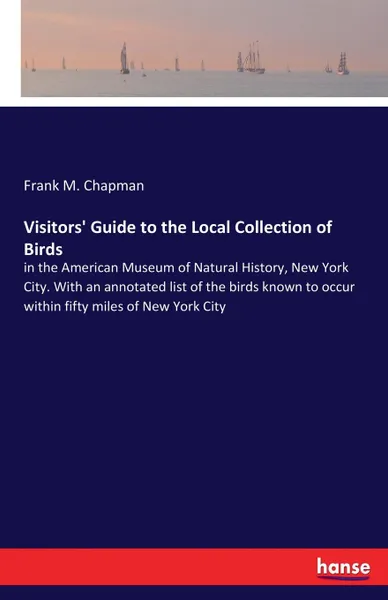 Обложка книги Visitors. Guide to the Local Collection of Birds, Frank M. Chapman