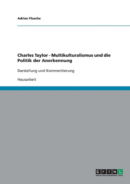 Обложка книги Charles Taylor. Multikulturalismus Und Die Politik Der Anerkennung, Adrian Flasche