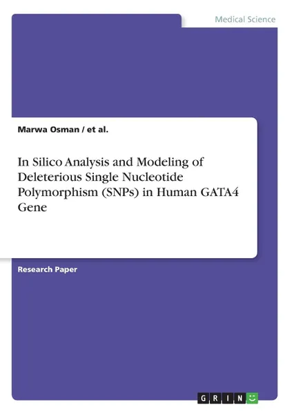 Обложка книги In Silico Analysis and Modeling of Deleterious Single Nucleotide Polymorphism (SNPs) in Human GATA4 Gene, et al., Marwa Osman