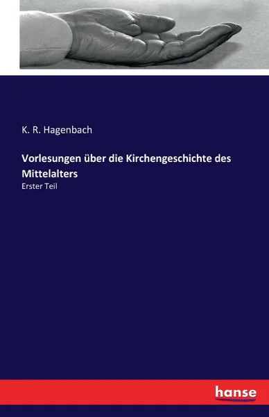 Обложка книги Vorlesungen uber die Kirchengeschichte des Mittelalters, K. R. Hagenbach