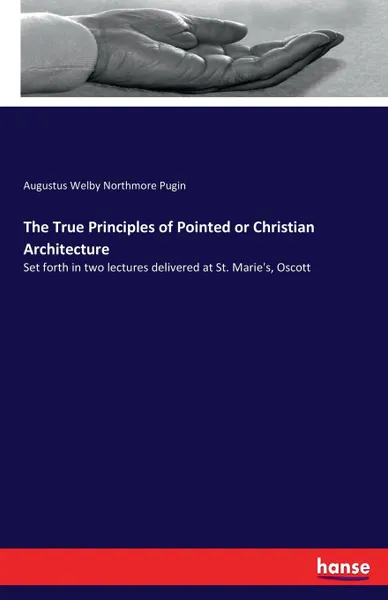 Обложка книги The True Principles of Pointed or Christian Architecture, Augustus Welby Northmore Pugin