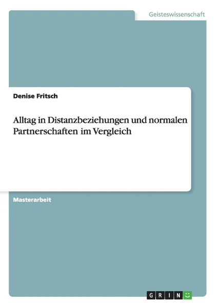 Обложка книги Alltag in Distanzbeziehungen und normalen Partnerschaften im Vergleich, Denise Fritsch