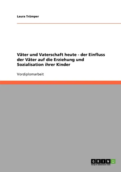 Обложка книги Vater und Vaterschaft heute. Der Einfluss der Vater auf die Erziehung und Sozialisation ihrer Kinder, Laura Trümper