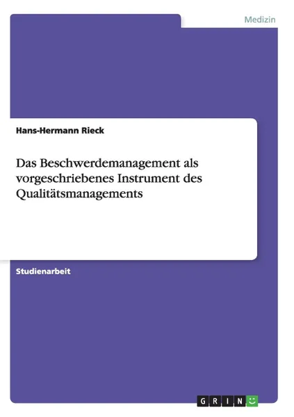 Обложка книги Das Beschwerdemanagement als vorgeschriebenes Instrument des Qualitatsmanagements, Hans-Hermann Rieck