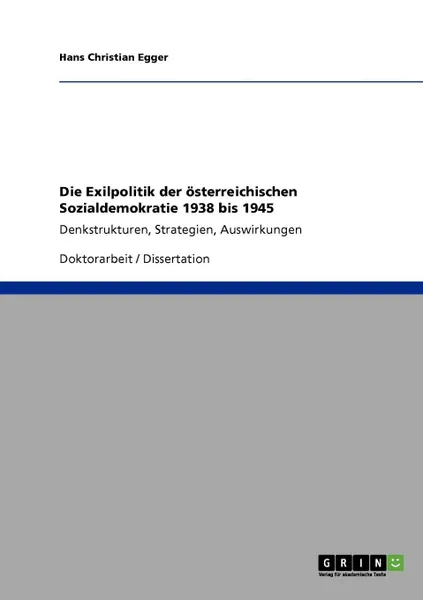 Обложка книги Die Exilpolitik Der Osterreichischen Sozialdemokratie 1938 Bis 1945, Hans Christian Egger