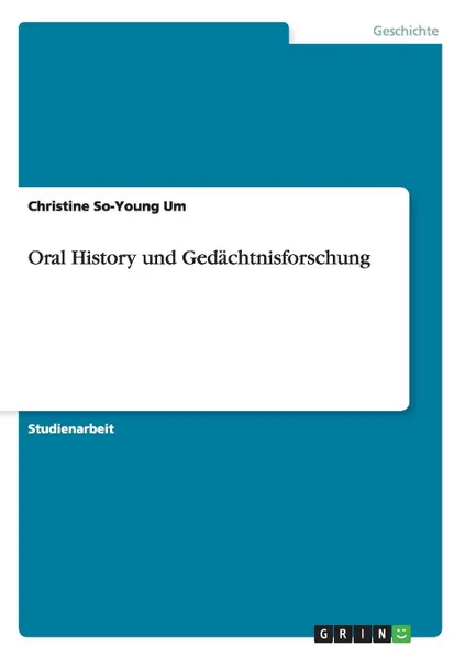 Обложка книги Oral History und Gedachtnisforschung, Christine So-Young Um