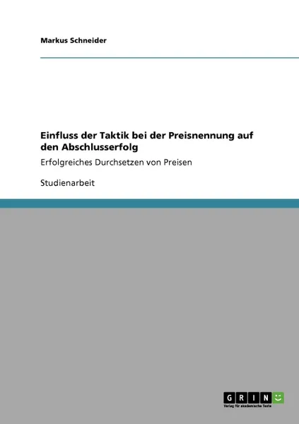 Обложка книги Einfluss der Taktik bei der Preisnennung auf den Abschlusserfolg, Markus Schneider