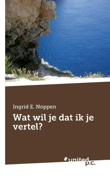 Обложка книги Wat wil je dat ik je vertel., Ingrid E. Noppen