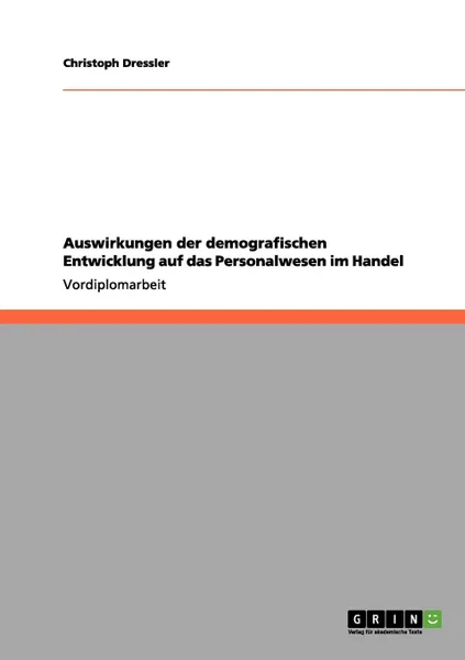 Обложка книги Auswirkungen der demografischen Entwicklung auf das Personalwesen im Handel, Christoph Dressler