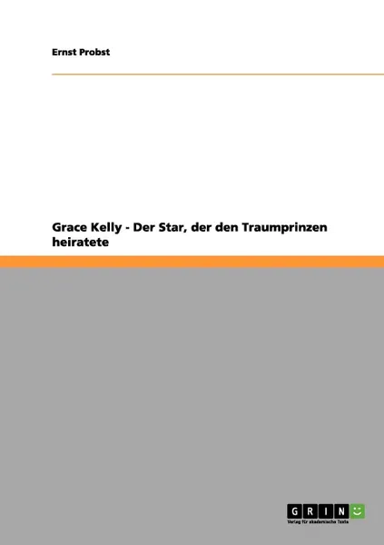 Обложка книги Grace Kelly - Der Star, der den Traumprinzen heiratete, Ernst Probst