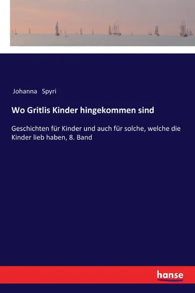 Обложка книги Wo Gritlis Kinder hingekommen sind, Johanna Spyri