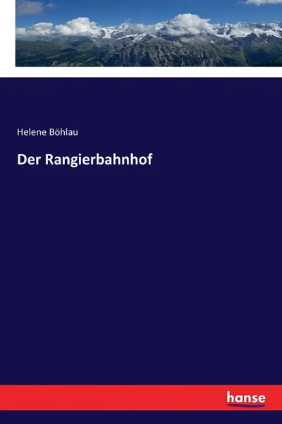 Обложка книги Der Rangierbahnhof, Helene Böhlau