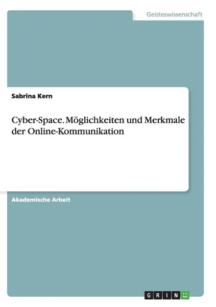 Обложка книги Cyber-Space. Moglichkeiten und Merkmale der Online-Kommunikation, Sabrina Kern