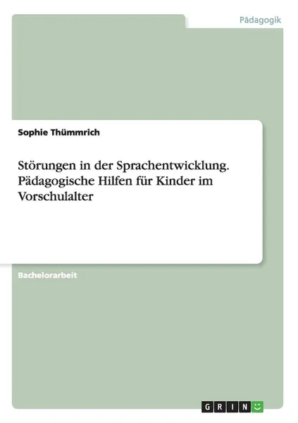 Обложка книги Storungen in der Sprachentwicklung. Padagogische Hilfen fur Kinder im Vorschulalter, Sophie Thümmrich