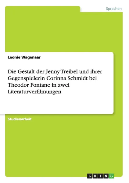 Обложка книги Die Gestalt der Jenny Treibel und ihrer Gegenspielerin Corinna Schmidt bei Theodor Fontane in zwei Literaturverfilmungen, Leonie Wagenaar