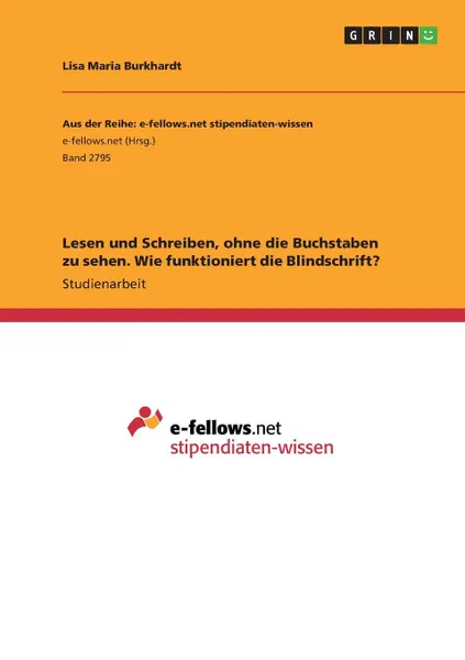 Обложка книги Lesen und Schreiben, ohne die Buchstaben zu sehen. Wie funktioniert die Blindschrift., Lisa Maria Burkhardt