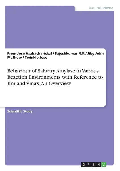 Обложка книги Behaviour of Salivary Amylase in Various Reaction Environments with Reference to Km and Vmax. An Overview, Jiby John Mathew, Prem Jose Vazhacharickal, Sajeshkumar N.K