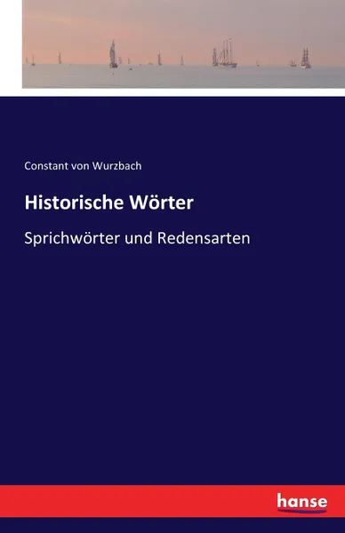 Обложка книги Historische Worter, Constant von Wurzbach