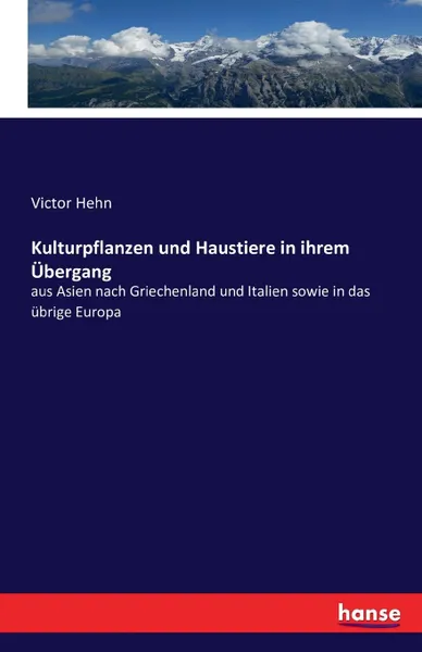 Обложка книги Kulturpflanzen und Haustiere in ihrem Ubergang, Victor Hehn