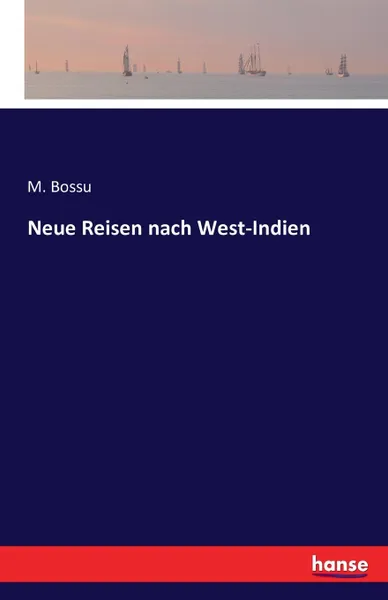 Обложка книги Neue Reisen nach West-Indien, M. Bossu