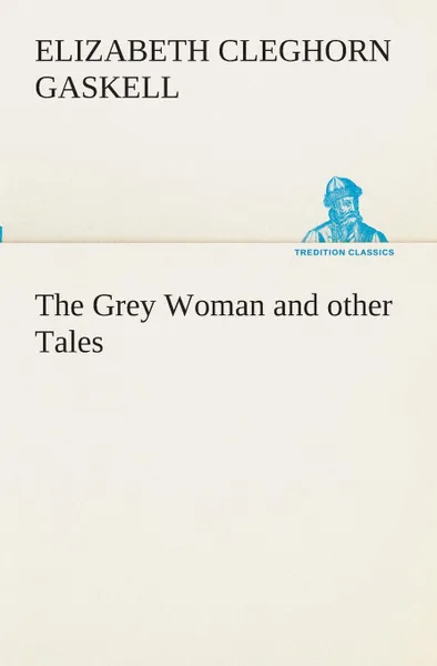 Обложка книги The Grey Woman and other Tales, Elizabeth Cleghorn Gaskell