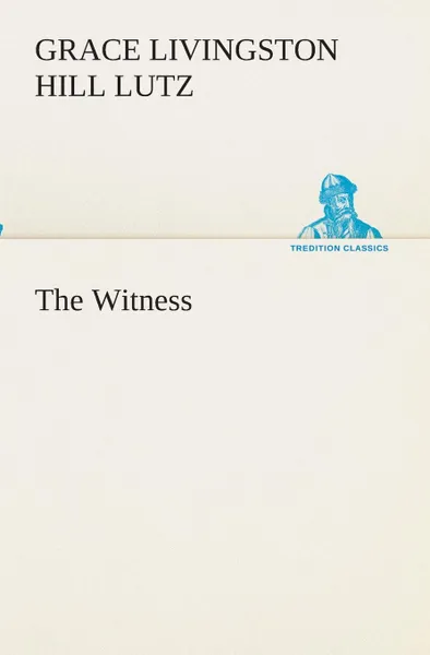 Обложка книги The Witness, Grace Livingston Hill Lutz