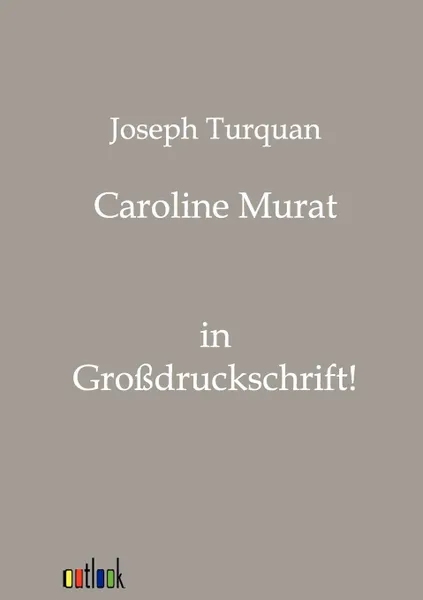 Обложка книги Caroline Murat, Joseph Turquan