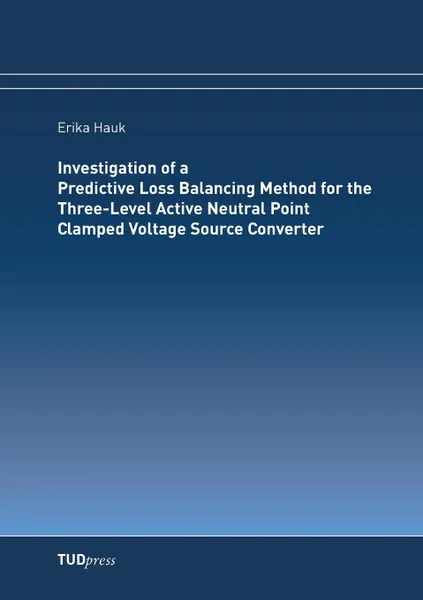 Обложка книги Investigation of a Predictive Loss Balancing Method for the Three-Level Active Neutral Point Clamped Voltage Source Converter, Erika Hauk