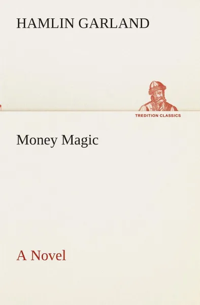 Обложка книги Money Magic A Novel, Hamlin Garland