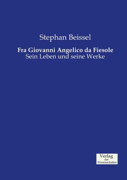 Обложка книги Fra Giovanni Angelico da Fiesole, Stephan Beissel