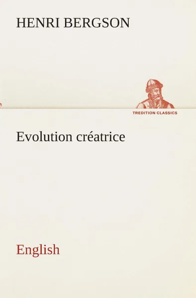 Обложка книги Evolution creatrice. English, Henri Bergson